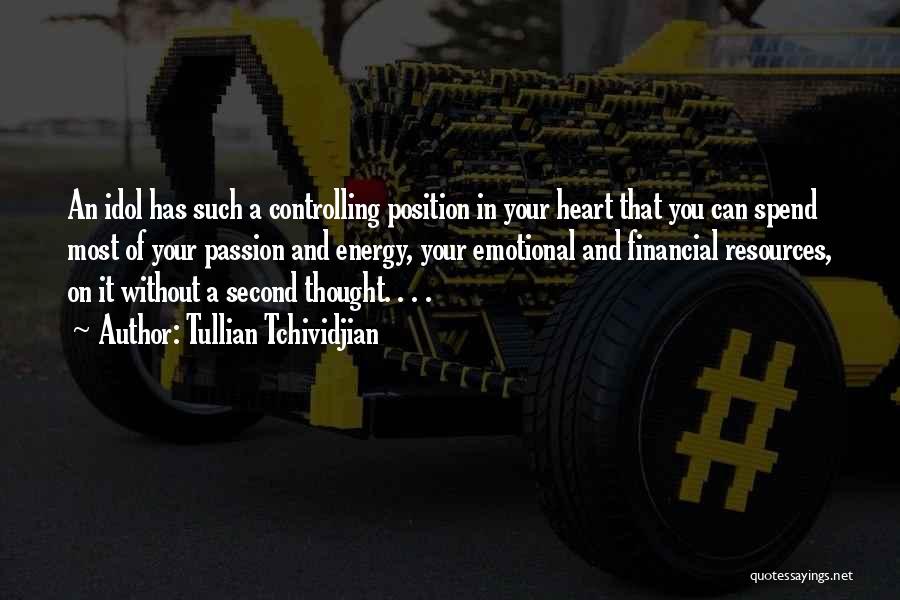 Tullian Tchividjian Quotes: An Idol Has Such A Controlling Position In Your Heart That You Can Spend Most Of Your Passion And Energy,