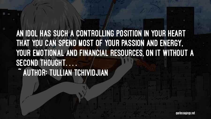 Tullian Tchividjian Quotes: An Idol Has Such A Controlling Position In Your Heart That You Can Spend Most Of Your Passion And Energy,