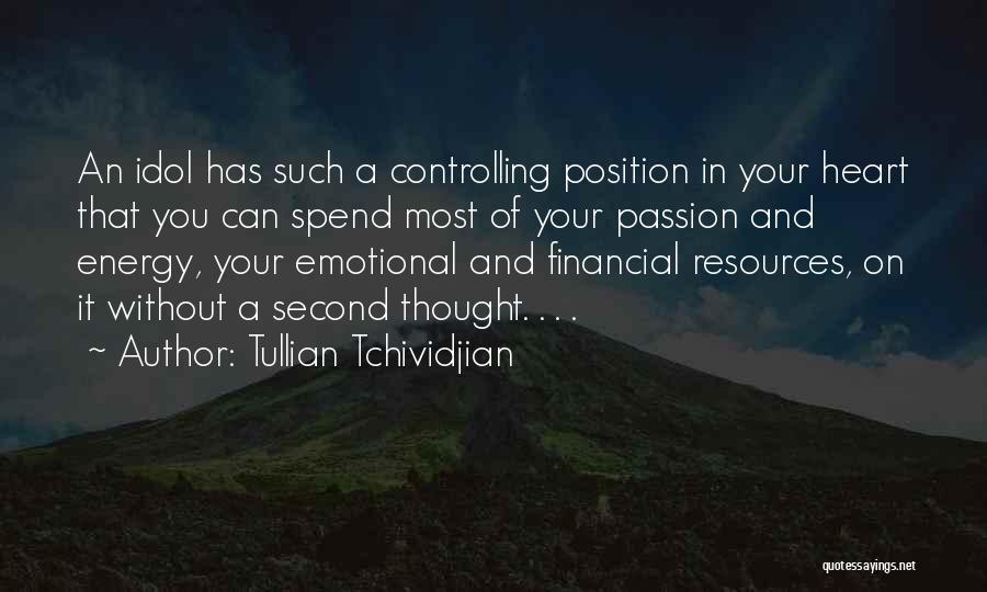 Tullian Tchividjian Quotes: An Idol Has Such A Controlling Position In Your Heart That You Can Spend Most Of Your Passion And Energy,