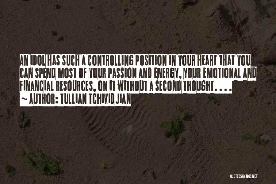 Tullian Tchividjian Quotes: An Idol Has Such A Controlling Position In Your Heart That You Can Spend Most Of Your Passion And Energy,