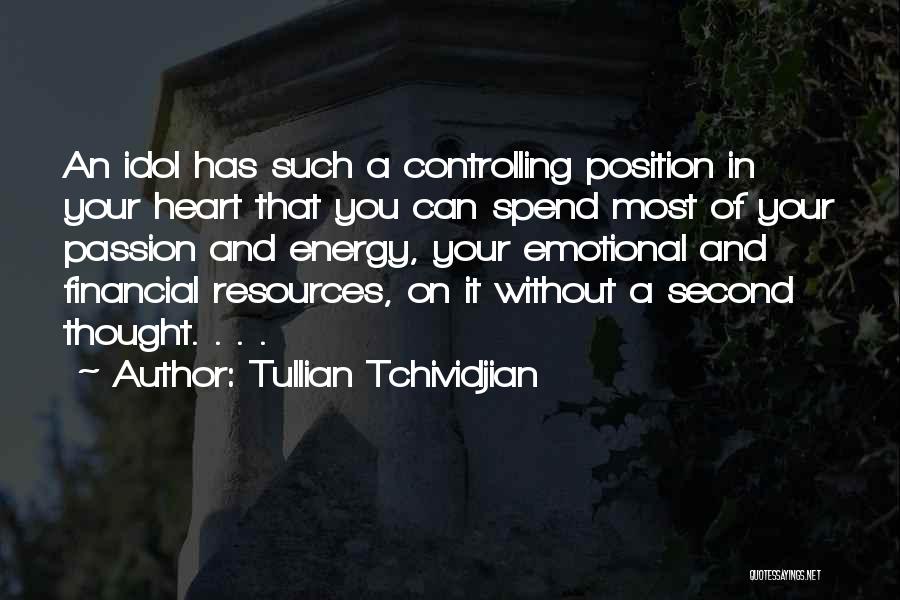 Tullian Tchividjian Quotes: An Idol Has Such A Controlling Position In Your Heart That You Can Spend Most Of Your Passion And Energy,