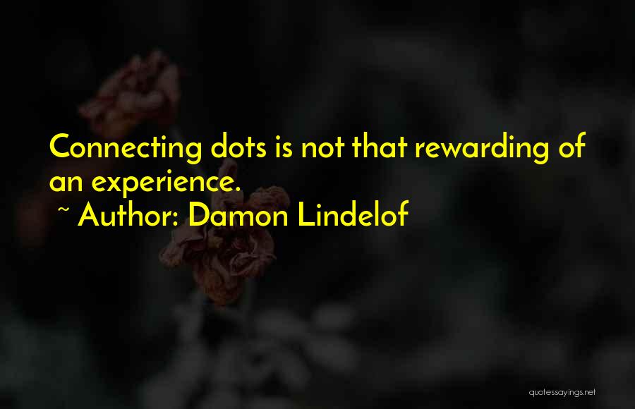 Damon Lindelof Quotes: Connecting Dots Is Not That Rewarding Of An Experience.