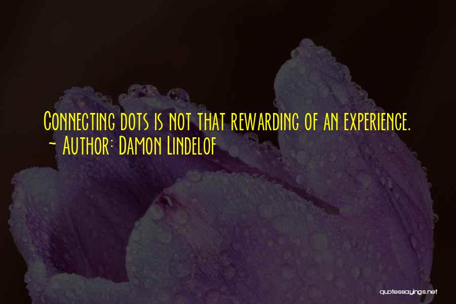 Damon Lindelof Quotes: Connecting Dots Is Not That Rewarding Of An Experience.