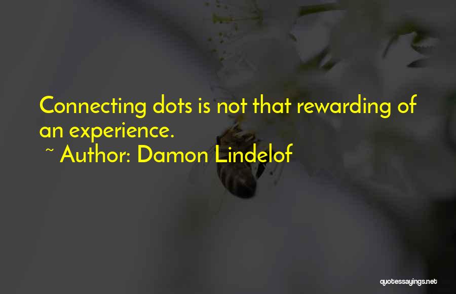 Damon Lindelof Quotes: Connecting Dots Is Not That Rewarding Of An Experience.