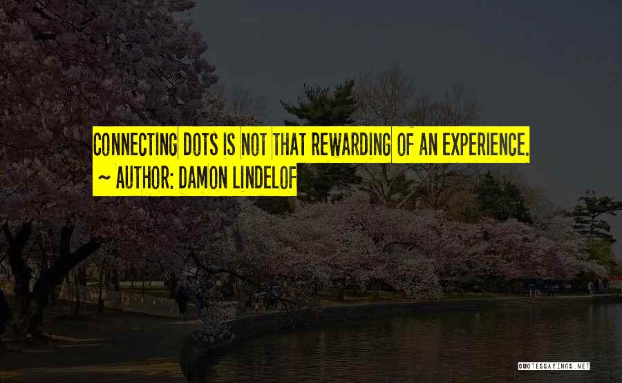 Damon Lindelof Quotes: Connecting Dots Is Not That Rewarding Of An Experience.