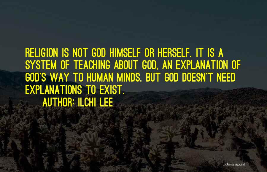 Ilchi Lee Quotes: Religion Is Not God Himself Or Herself. It Is A System Of Teaching About God, An Explanation Of God's Way