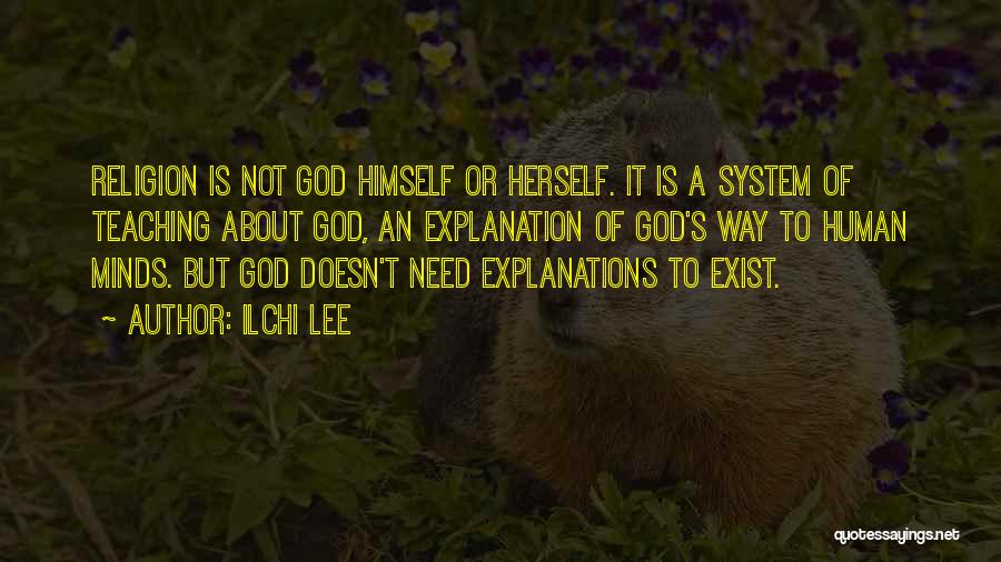 Ilchi Lee Quotes: Religion Is Not God Himself Or Herself. It Is A System Of Teaching About God, An Explanation Of God's Way