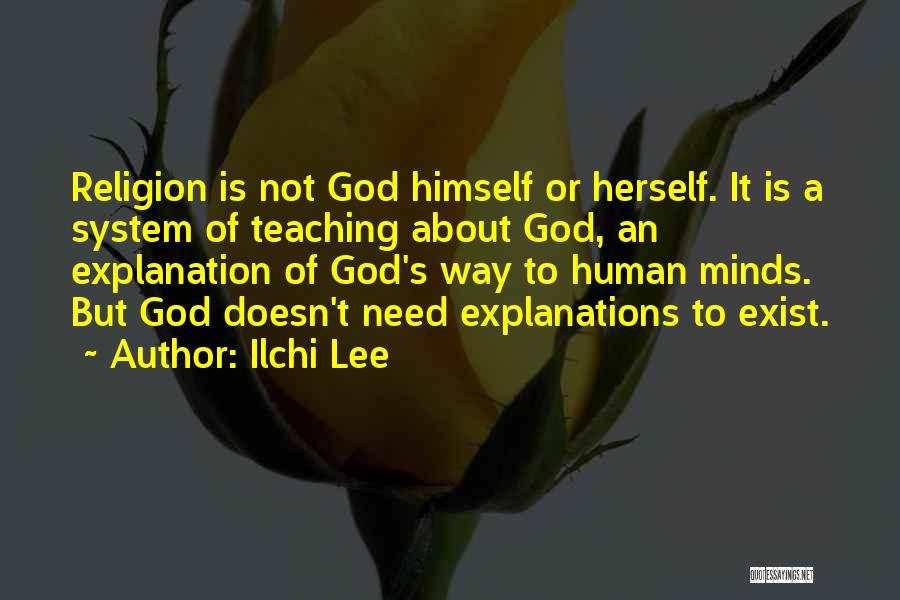 Ilchi Lee Quotes: Religion Is Not God Himself Or Herself. It Is A System Of Teaching About God, An Explanation Of God's Way