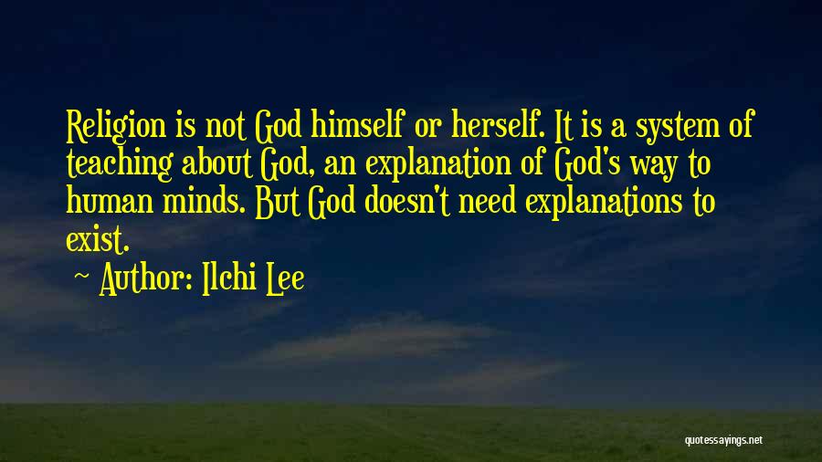 Ilchi Lee Quotes: Religion Is Not God Himself Or Herself. It Is A System Of Teaching About God, An Explanation Of God's Way