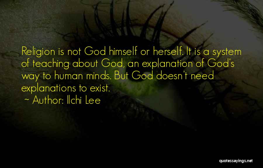 Ilchi Lee Quotes: Religion Is Not God Himself Or Herself. It Is A System Of Teaching About God, An Explanation Of God's Way