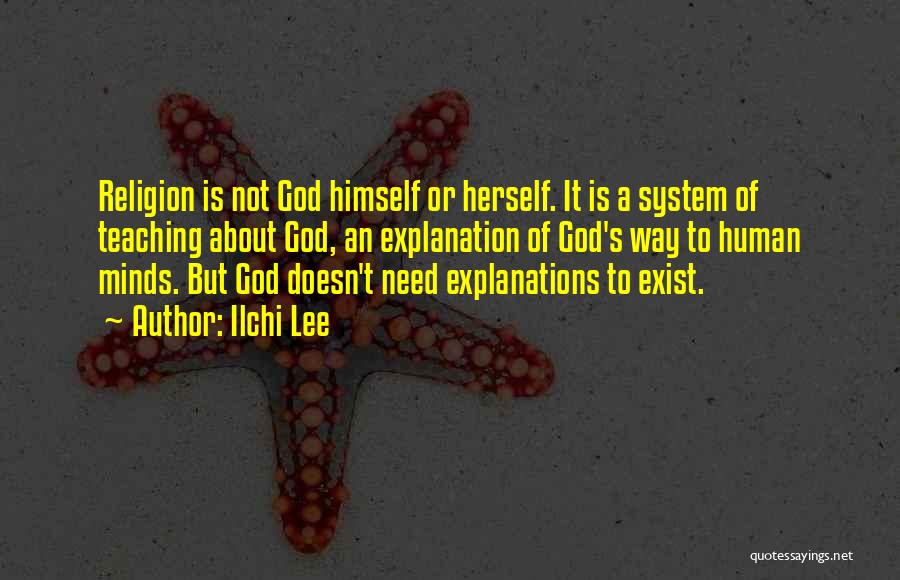 Ilchi Lee Quotes: Religion Is Not God Himself Or Herself. It Is A System Of Teaching About God, An Explanation Of God's Way