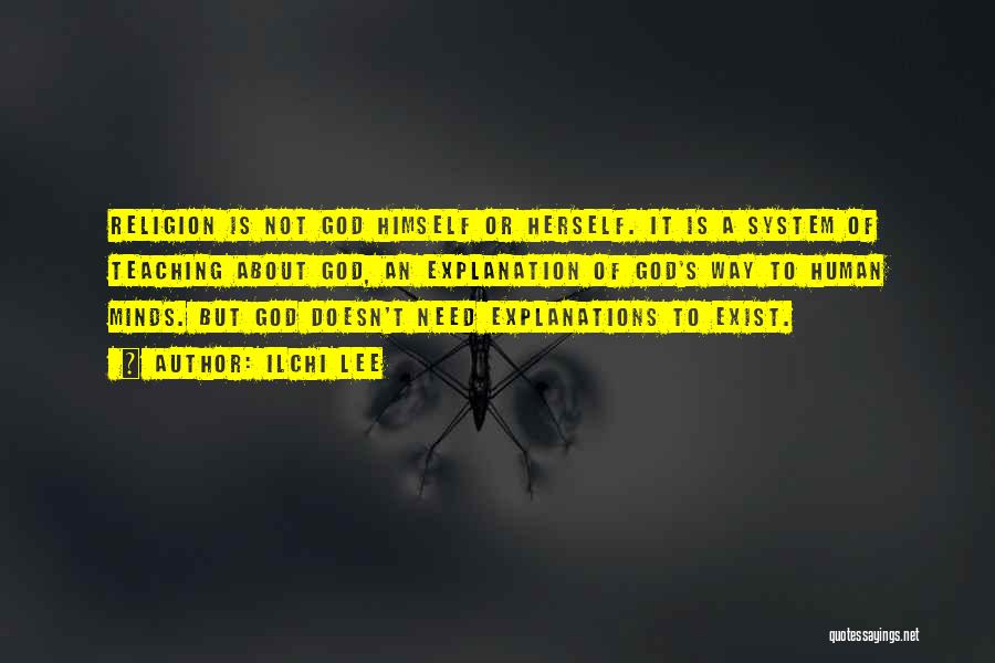 Ilchi Lee Quotes: Religion Is Not God Himself Or Herself. It Is A System Of Teaching About God, An Explanation Of God's Way