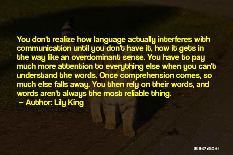 Lily King Quotes: You Don't Realize How Language Actually Interferes With Communication Until You Don't Have It, How It Gets In The Way