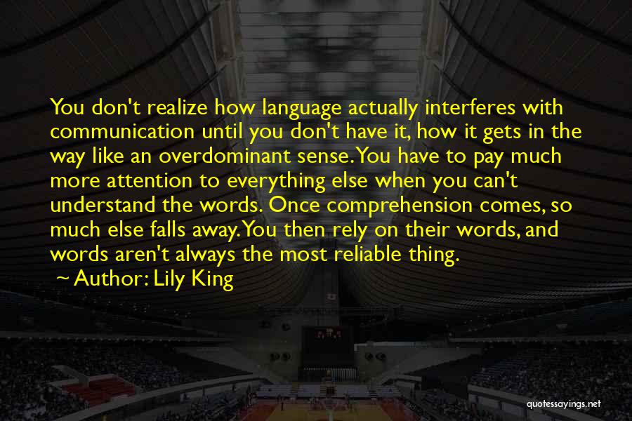 Lily King Quotes: You Don't Realize How Language Actually Interferes With Communication Until You Don't Have It, How It Gets In The Way