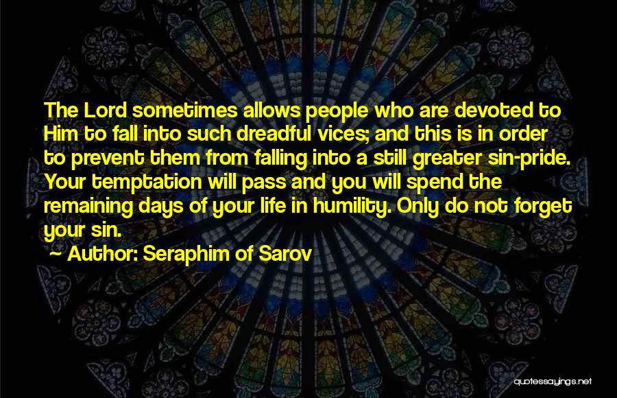 Seraphim Of Sarov Quotes: The Lord Sometimes Allows People Who Are Devoted To Him To Fall Into Such Dreadful Vices; And This Is In