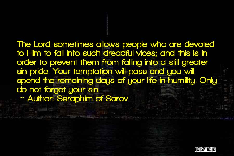 Seraphim Of Sarov Quotes: The Lord Sometimes Allows People Who Are Devoted To Him To Fall Into Such Dreadful Vices; And This Is In