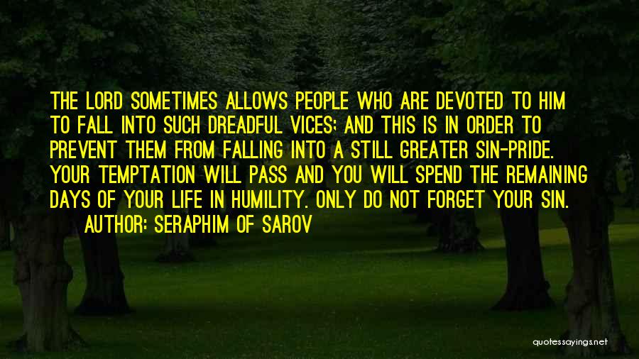 Seraphim Of Sarov Quotes: The Lord Sometimes Allows People Who Are Devoted To Him To Fall Into Such Dreadful Vices; And This Is In