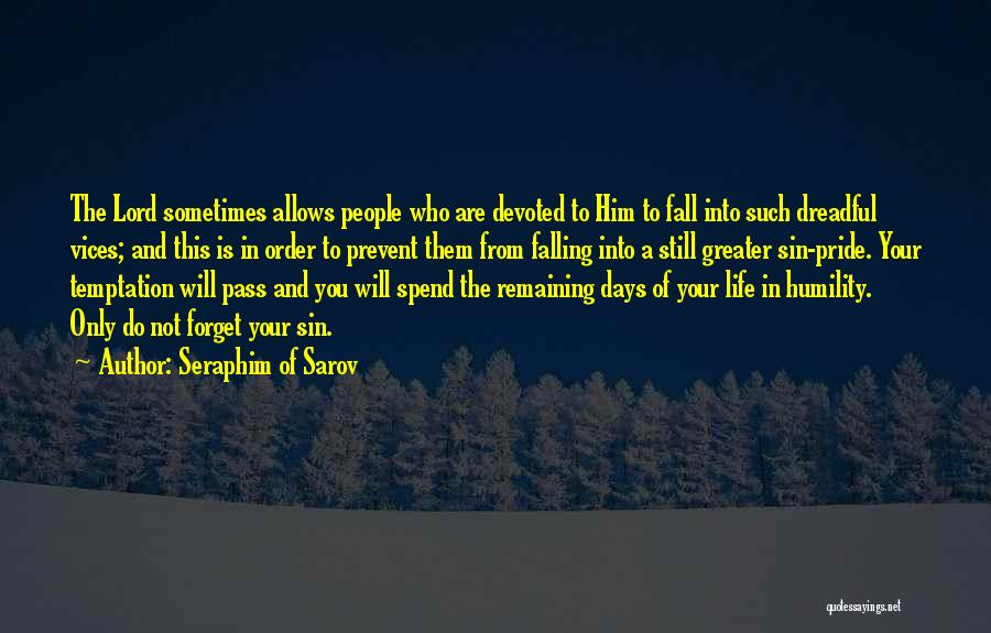 Seraphim Of Sarov Quotes: The Lord Sometimes Allows People Who Are Devoted To Him To Fall Into Such Dreadful Vices; And This Is In