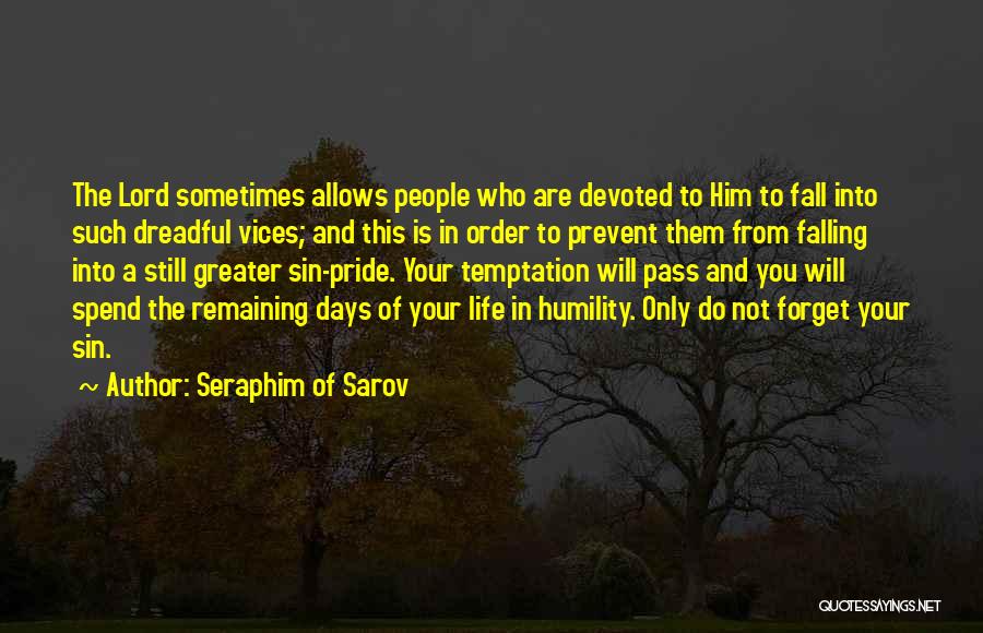 Seraphim Of Sarov Quotes: The Lord Sometimes Allows People Who Are Devoted To Him To Fall Into Such Dreadful Vices; And This Is In