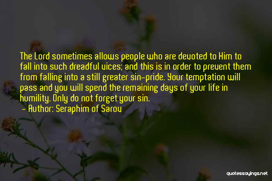 Seraphim Of Sarov Quotes: The Lord Sometimes Allows People Who Are Devoted To Him To Fall Into Such Dreadful Vices; And This Is In