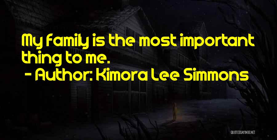 Kimora Lee Simmons Quotes: My Family Is The Most Important Thing To Me.