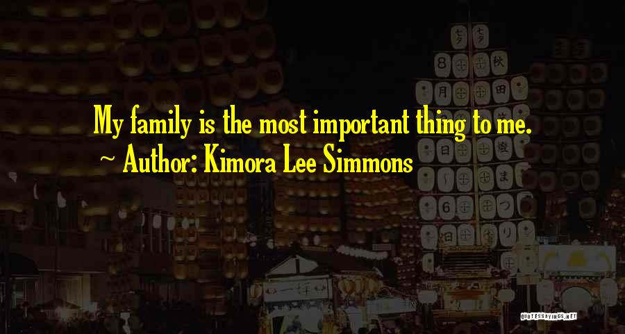 Kimora Lee Simmons Quotes: My Family Is The Most Important Thing To Me.