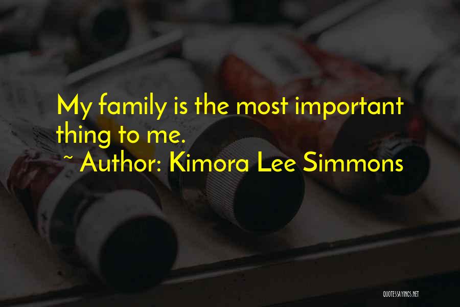 Kimora Lee Simmons Quotes: My Family Is The Most Important Thing To Me.