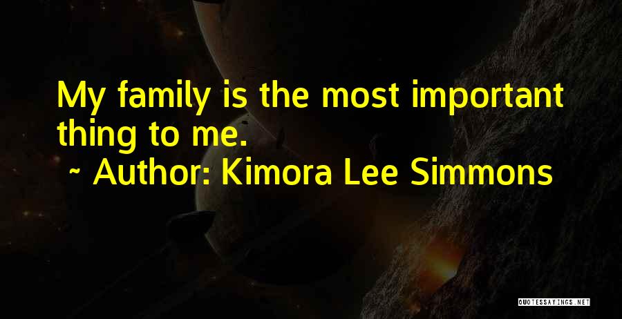 Kimora Lee Simmons Quotes: My Family Is The Most Important Thing To Me.