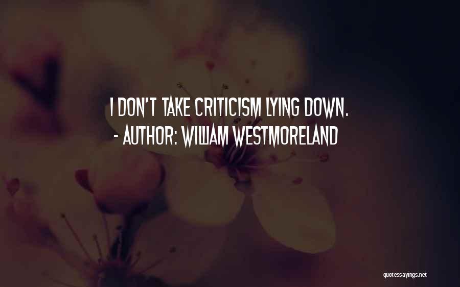 William Westmoreland Quotes: I Don't Take Criticism Lying Down.