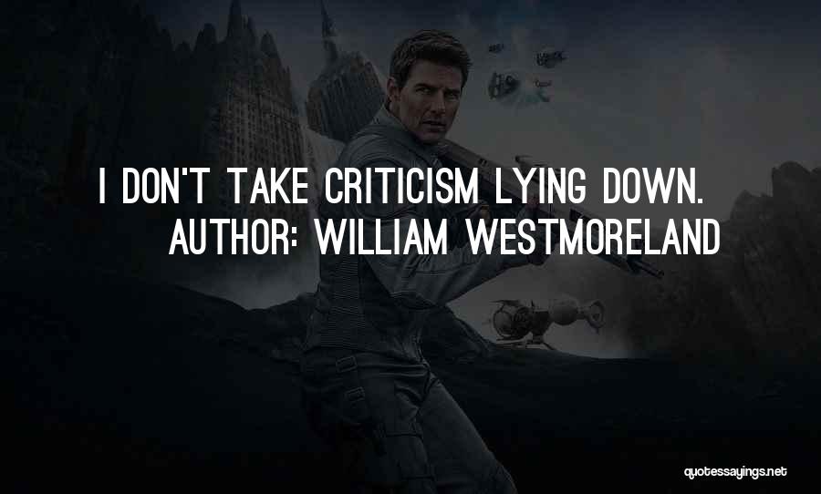 William Westmoreland Quotes: I Don't Take Criticism Lying Down.