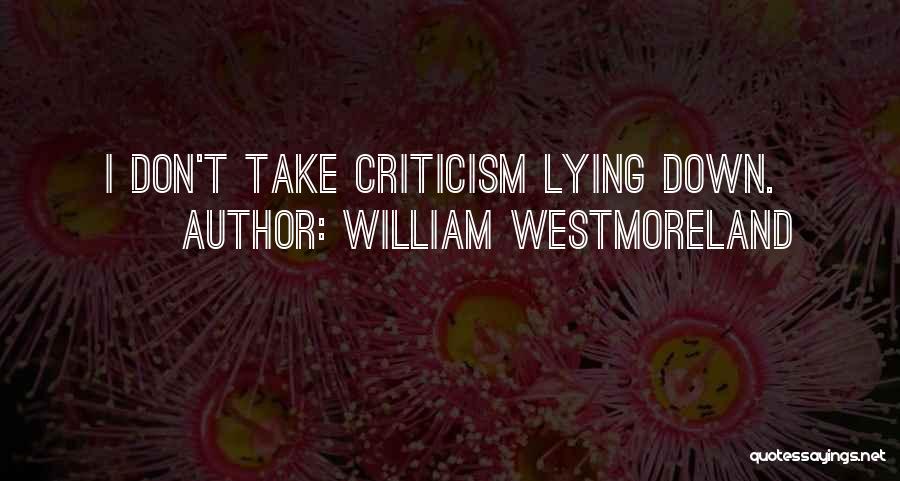 William Westmoreland Quotes: I Don't Take Criticism Lying Down.