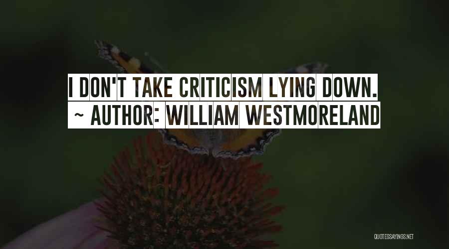 William Westmoreland Quotes: I Don't Take Criticism Lying Down.