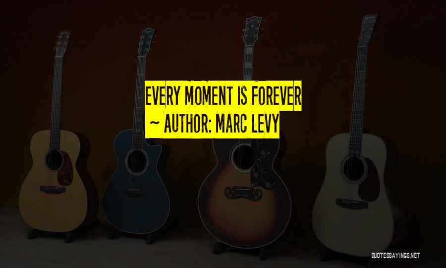 Marc Levy Quotes: Every Moment Is Forever