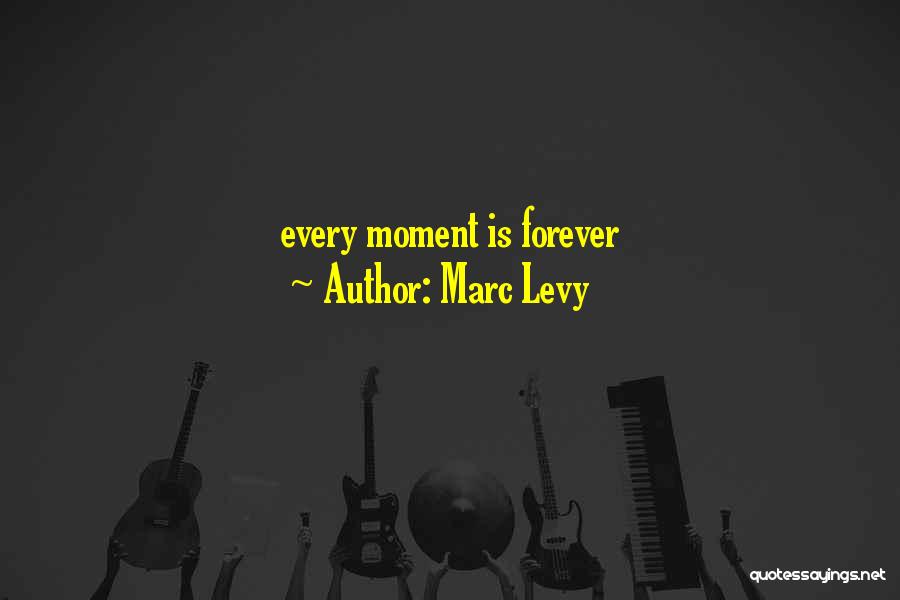 Marc Levy Quotes: Every Moment Is Forever