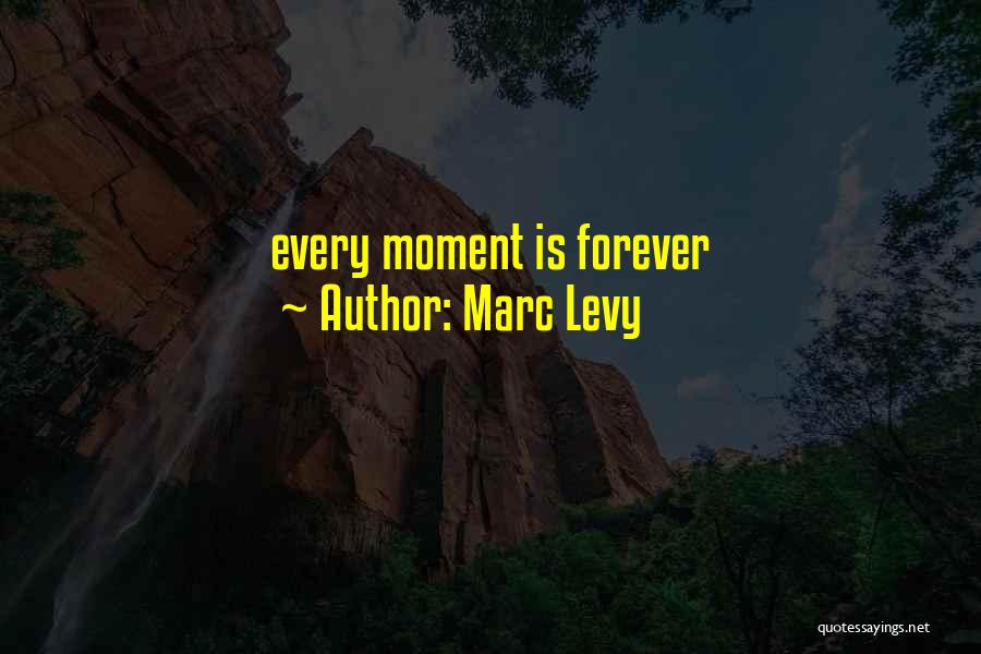 Marc Levy Quotes: Every Moment Is Forever