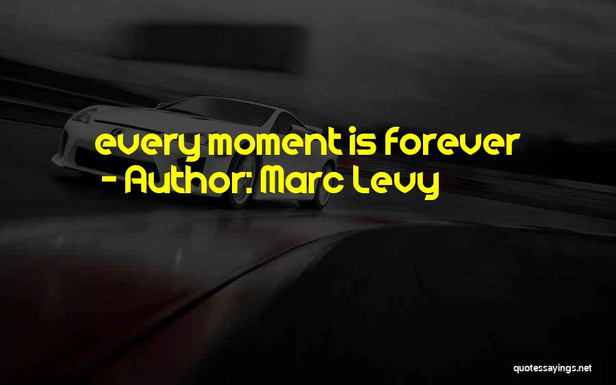 Marc Levy Quotes: Every Moment Is Forever
