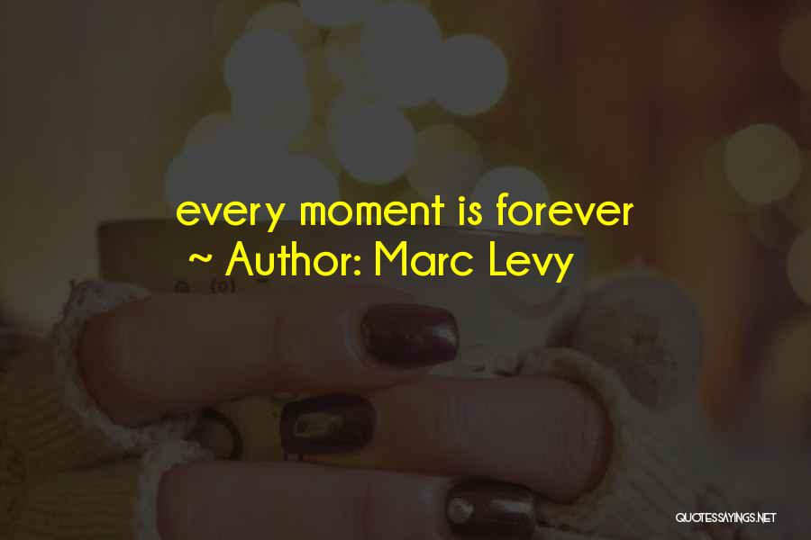 Marc Levy Quotes: Every Moment Is Forever