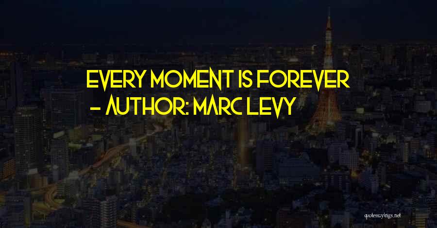 Marc Levy Quotes: Every Moment Is Forever