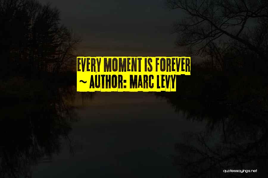 Marc Levy Quotes: Every Moment Is Forever