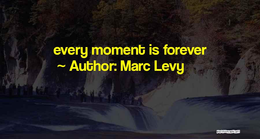 Marc Levy Quotes: Every Moment Is Forever