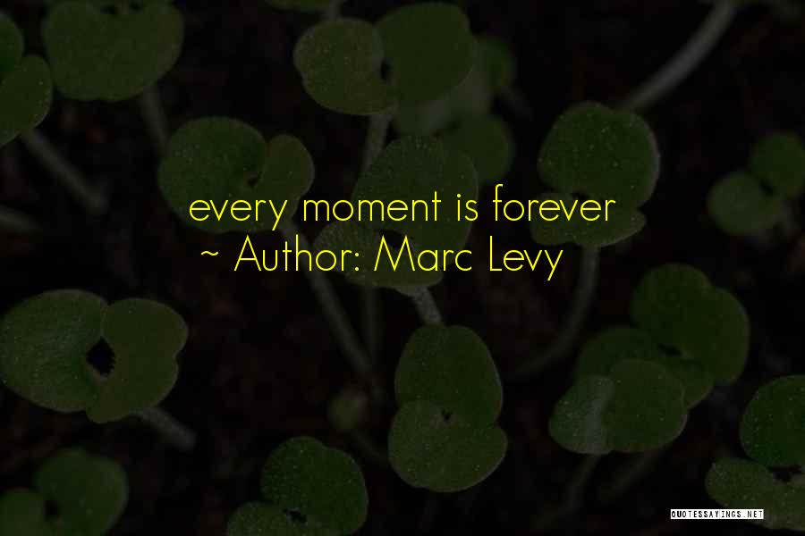 Marc Levy Quotes: Every Moment Is Forever