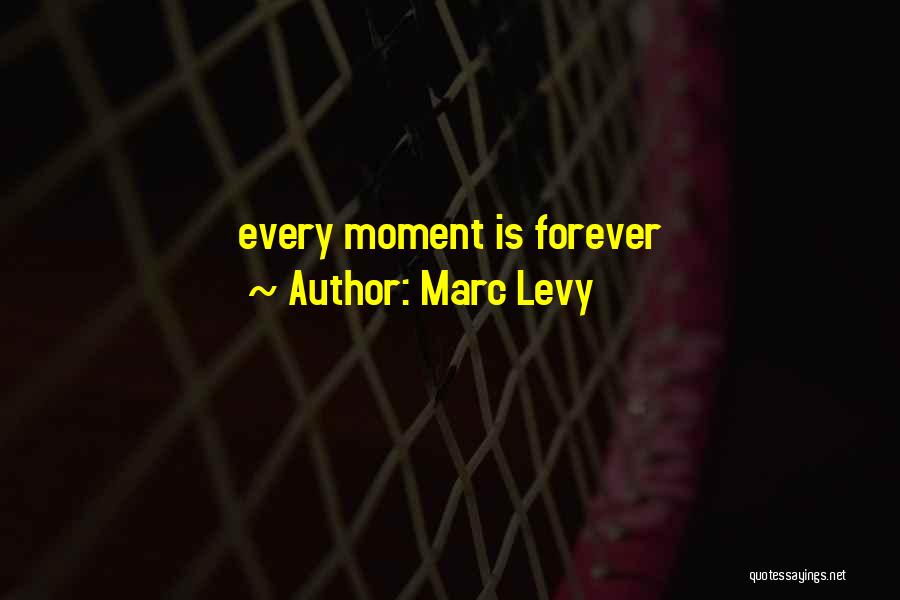 Marc Levy Quotes: Every Moment Is Forever