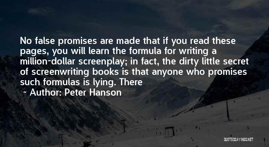 Peter Hanson Quotes: No False Promises Are Made That If You Read These Pages, You Will Learn The Formula For Writing A Million-dollar