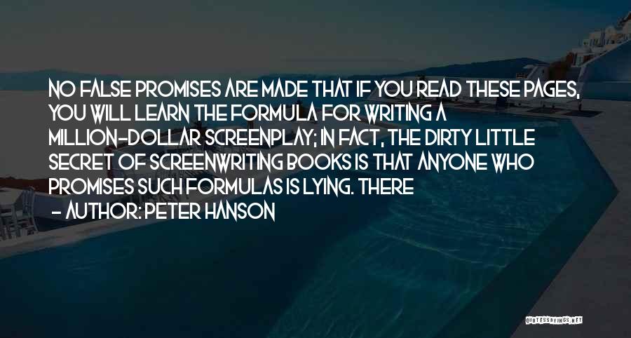 Peter Hanson Quotes: No False Promises Are Made That If You Read These Pages, You Will Learn The Formula For Writing A Million-dollar