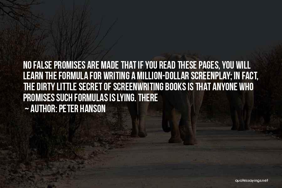 Peter Hanson Quotes: No False Promises Are Made That If You Read These Pages, You Will Learn The Formula For Writing A Million-dollar