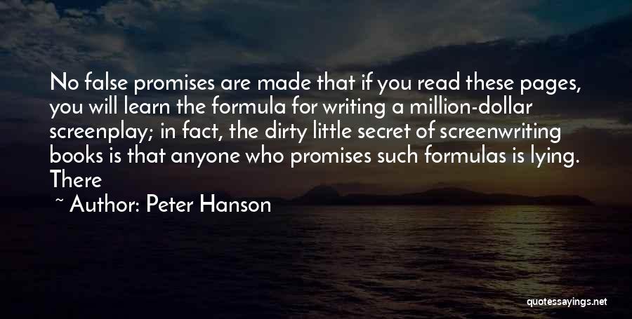 Peter Hanson Quotes: No False Promises Are Made That If You Read These Pages, You Will Learn The Formula For Writing A Million-dollar