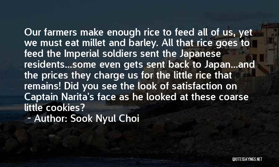 Sook Nyul Choi Quotes: Our Farmers Make Enough Rice To Feed All Of Us, Yet We Must Eat Millet And Barley. All That Rice
