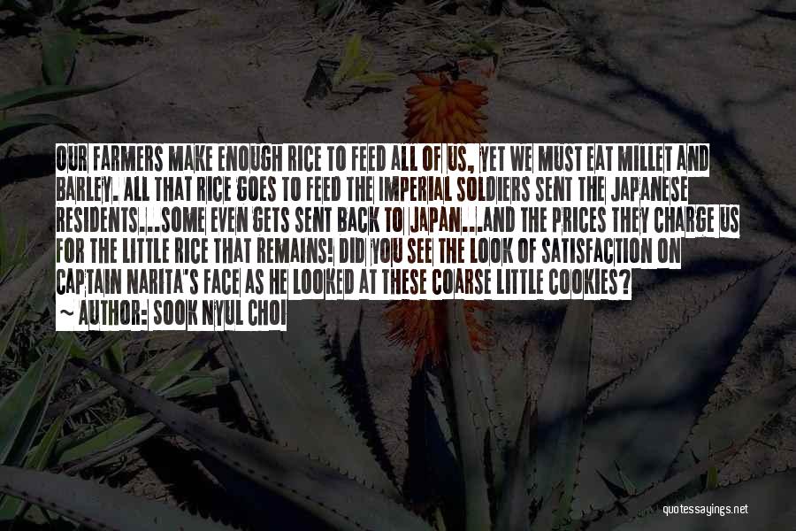 Sook Nyul Choi Quotes: Our Farmers Make Enough Rice To Feed All Of Us, Yet We Must Eat Millet And Barley. All That Rice