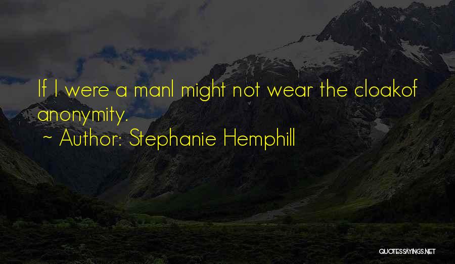 Stephanie Hemphill Quotes: If I Were A Mani Might Not Wear The Cloakof Anonymity.