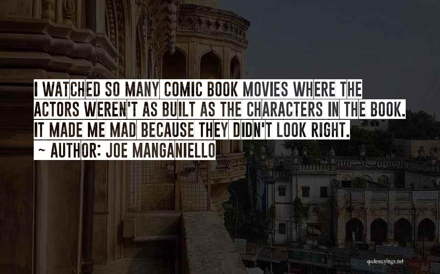 Joe Manganiello Quotes: I Watched So Many Comic Book Movies Where The Actors Weren't As Built As The Characters In The Book. It